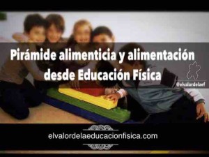 Alimentación, pirámide alimenticia y educación física