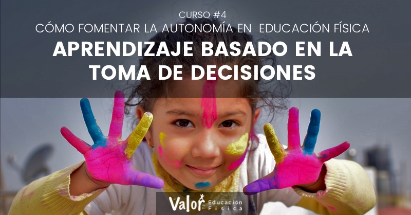 como fomentar la autonomía en educación física a través del aprendizaje basado en la toma de decisiones
