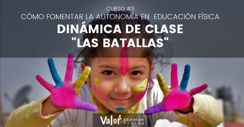 dinámica de clase las batallas para fomentar la autonomía en educación física